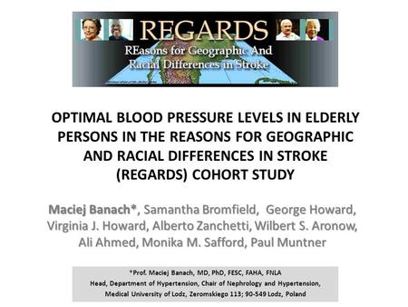 OPTIMAL BLOOD PRESSURE LEVELS IN ELDERLY PERSONS IN THE REASONS FOR GEOGRAPHIC AND RACIAL DIFFERENCES IN STROKE (REGARDS) COHORT STUDY Maciej Banach*,