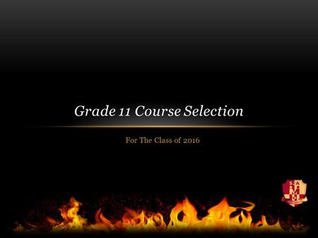 For The Class of 2016 Grade 11 Course Selection. Course Selection Grade 11 students should carry 7 courses 21 courses: Suggested load by HRSB.