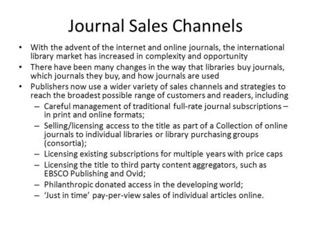 Journal Sales Channels With the advent of the internet and online journals, the international library market has increased in complexity and opportunity.