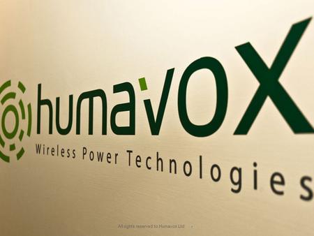  All rights reserved to Humavox Ltd. RF Energy Harvesting Ambient Energy sources.