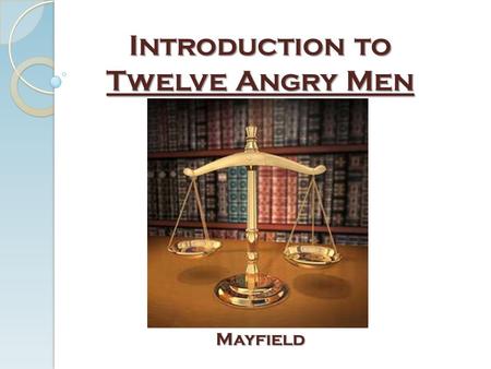 Introduction to Twelve Angry Men Mayfield. Agenda: History on Twelve Angry Men How is the Law Involved? ◦ History of Criminal Law ◦ Selection of a Jury.