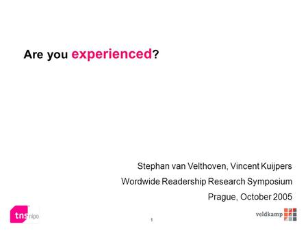 1 Are you experienced ? Stephan van Velthoven, Vincent Kuijpers Wordwide Readership Research Symposium Prague, October 2005.