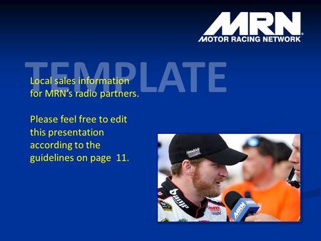 TEMPLATE Local sales information for MRN’s radio partners. Please feel free to edit this presentation according to the guidelines on page 11.