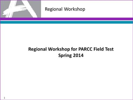 Regional Workshop for PARCC Field Test Spring 2014