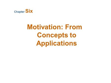 Motivation: From Concepts to Applications Chapter Six.