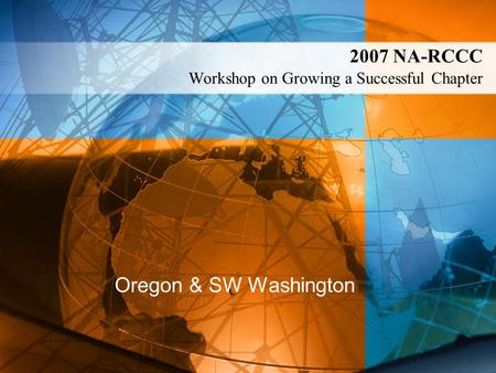 2007 NA-RCCC Workshop on Growing a Successful Chapter Oregon & SW Washington.