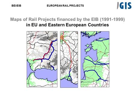 BEI/EIBEUROPEAN RAIL PROJECTS Maps of Rail Projects financed by the EIB (1991-1999) in EU and Eastern European Countries.