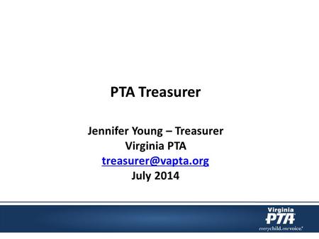 PTA Treasurer Jennifer Young – Treasurer Virginia PTA July 2014.