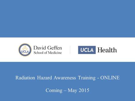 Radiation Hazard Awareness Training - ONLINE Coming – May 2015.