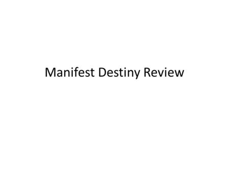 Manifest Destiny Review. Jackson Democrat Favored strong State Govts Disliked National Banks Was pro-slavery Was pro-expansion Was pro-agriculture.