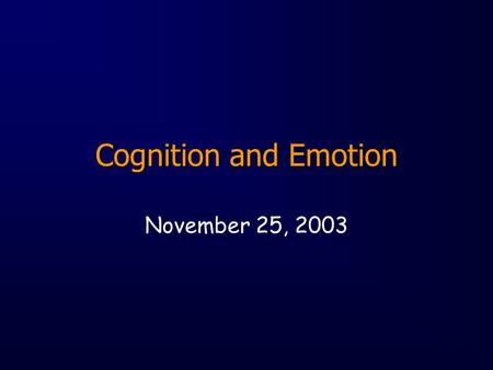 Cognition and Emotion November 25, 2003. Areas of Inquiry Effect of emotion on performance (e.g., memory, perception, attention) Information processing.