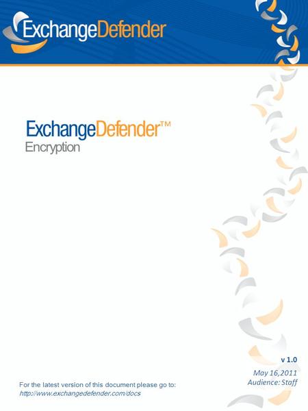 V 1.0 May 16,2011 Audience: Staff Encryption For the latest version of this document please go to: