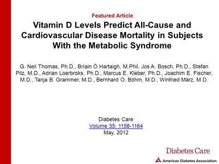 Vitamin D Levels Predict All-Cause and Cardiovascular Disease Mortality in Subjects With the Metabolic Syndrome Featured Article: G. Neil Thomas, Ph.D.,