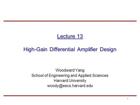 1 Lecture 13 High-Gain Differential Amplifier Design Woodward Yang School of Engineering and Applied Sciences Harvard University