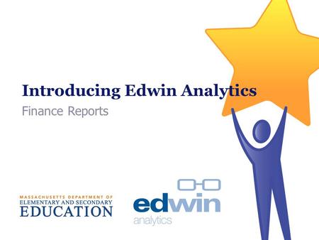 Introducing Edwin Analytics Finance Reports. Edwin Analytics Overview How Your EOY Financial Report Translates to a Database Format Edwin Analytics –