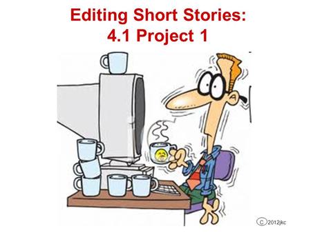 Editing Short Stories: 4.1 Project 1 C 2012jkc. Open a Word document by clicking on Start, All Programs, Microsoft Office, Microsoft Office Word 2003.