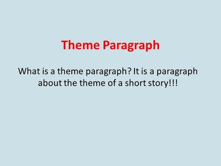 Theme Paragraph What is a theme paragraph? It is a paragraph about the theme of a short story!!!