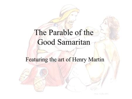 The Parable of the Good Samaritan Featuring the art of Henry Martin.