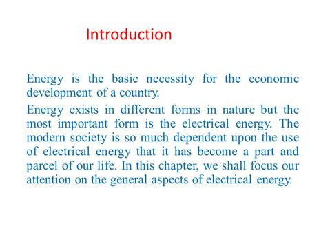 Introduction Energy is the basic necessity for the economic development of a country. Energy exists in different forms in nature but the most important.