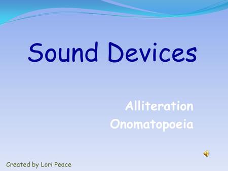 Alliteration Onomatopoeia Sound Devices Created by Lori Peace.
