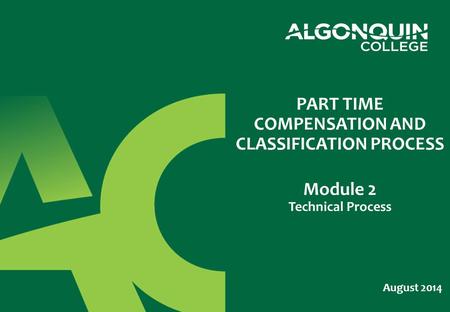 August 2014 PART TIME COMPENSATION AND CLASSIFICATION PROCESS Module 2 Technical Process.