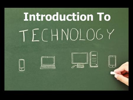 Introduction To Technology Introduction To. Unit 1 – Introduction To Technology Learning Objectives 1) Define Technology, Science & Engineering and understand.