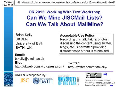 A centre of expertise in digital information managementwww.ukoln.ac.uk Twitter: #or2012 OR 2012: Working With Text Workshop Can We Mine JISCMail Lists?