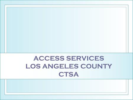 ACCESS SERVICES LOS ANGELES COUNTY CTSA. ASI’S COORDINATED STRUCTURE HISTORY Access Services established by forty-four public fixed route transit operators.