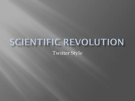 Twitter Style.  How to GFF.  #yeahbuddy_C+R  Identify the factors that contributed to the birth of the Scientific Revolution.  #Aquinasrocks!_Bro.