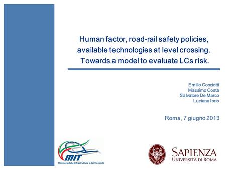 Human factor, road-rail safety policies, available technologies at level crossing. Towards a model to evaluate LCs risk. Emilio Cosciotti Massimo Costa.