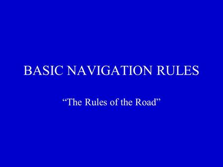 BASIC NAVIGATION RULES