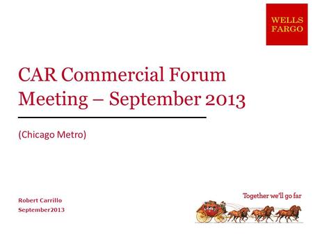 CAR Commercial Forum Meeting – September 2013 (Chicago Metro) Robert Carrillo September2013.