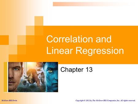 Correlation and Linear Regression Chapter 13 McGraw-Hill/Irwin Copyright © 2012 by The McGraw-Hill Companies, Inc. All rights reserved.