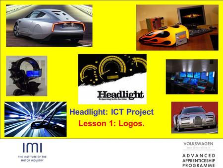Headlight: ICT Project Lesson 1: Logos.. Aims:  To introduce the Headlight ICT project.  To understand what makes a good logo.  Be able to design your.