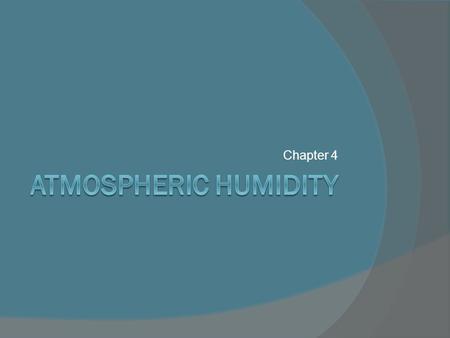 Chapter 4. Circulation of Water in the Atmosphere  A general definition of humidity is the amount of water vapor in the air.  Remember, humidity is.