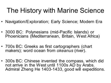 The History with Marine Science Navigation/Exploration; Early Science; Modern Era 3000 BC: Polynesians (mid-Pacific Islands) or Phoenicians (Mediterranean,