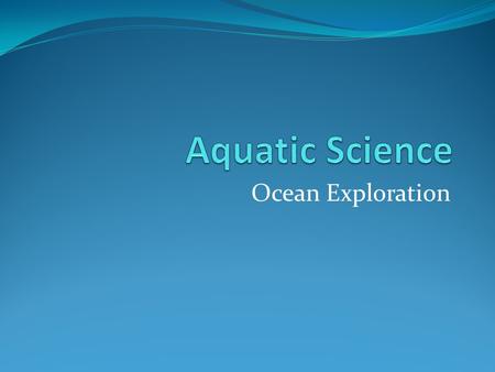 Aquatic Science Ocean Exploration.