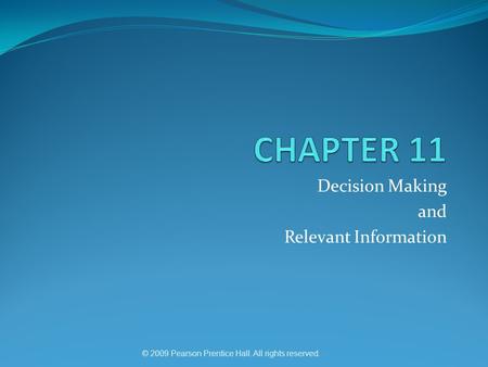 © 2009 Pearson Prentice Hall. All rights reserved. Decision Making and Relevant Information.