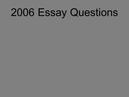 2006 Essay Questions. Essay Question 1: Representations of the natural world or motifs from nature are found in the art of all times and places. Choose.