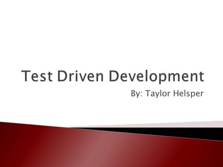 By: Taylor Helsper.  Introduction  Test Driven Development  JUnit  TDD Example  Conclusion.