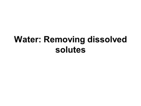 Water: Removing dissolved solutes. Precipitation reactions When two solutions are mixed and a solid forms it is called a precipitation reaction The precipitate.