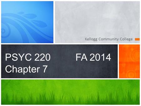 Kellogg Community College PSYC 220FA 2014 Chapter 7.