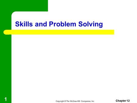Copyright © The McGraw-Hill Companies, Inc. Skills and Problem Solving Chapter 12 1.