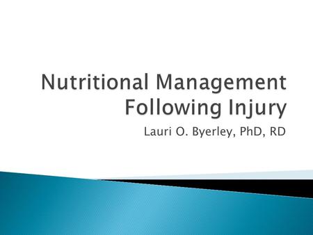 Lauri O. Byerley, PhD, RD.  Gain appreciation for the importance of nutrition in helping your patients heal and physically improve.