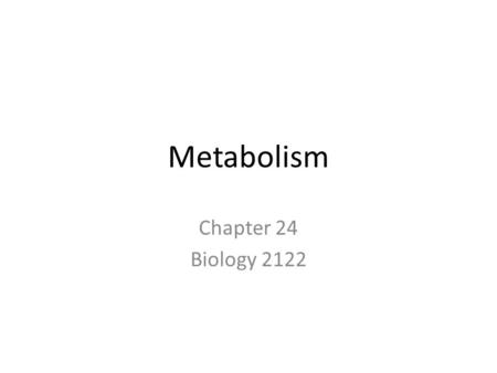 Metabolism Chapter 24 Biology 2122. Metabolism overview 1. Metabolism: – Anabolic and Catabolic Reactions 2. Cell respiration -catabolic reaction 3. Metabolic.