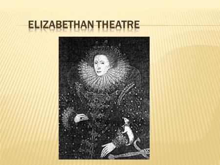  Queen Elizabeth ruled England during much of Shakespeare’s time.