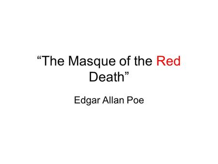 “The Masque of the Red Death” Edgar Allan Poe. SYMBOLISM Prince Prospero = prosperity Prosperity (n.) – the condition of enjoying wealth, success, or.