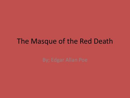 The Masque of the Red Death By; Edgar Allan Poe. Symbolism A symbol is a character, a place or thing that stands for a larger idea. For example, a dog.
