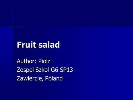 Fruit salad Author: Piotr Zespol Szkol G6 SP13 Zawiercie, Poland.