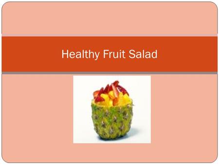 Healthy Fruit Salad. Ingredients Apples Bananas Strawberries Grapes.